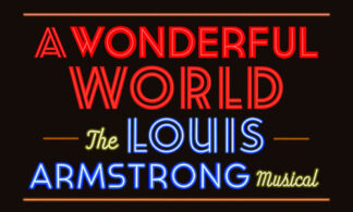 A Wonderful World: The Louis Armstrong Musical